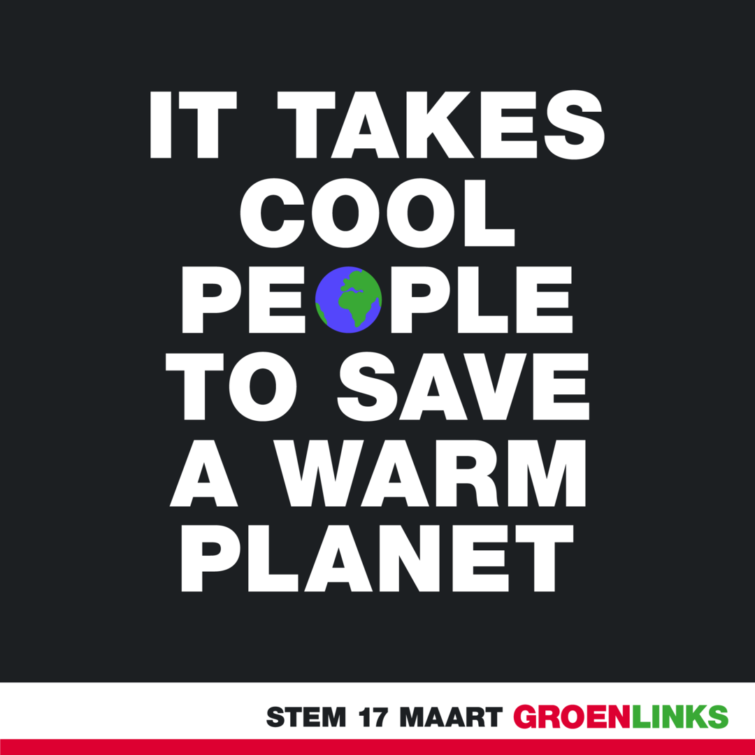 Een zwart vlak met de tekst 'It takes cool people to save a warm planet'. Onderin staat 'Stem 17 maart GroenLinks'.