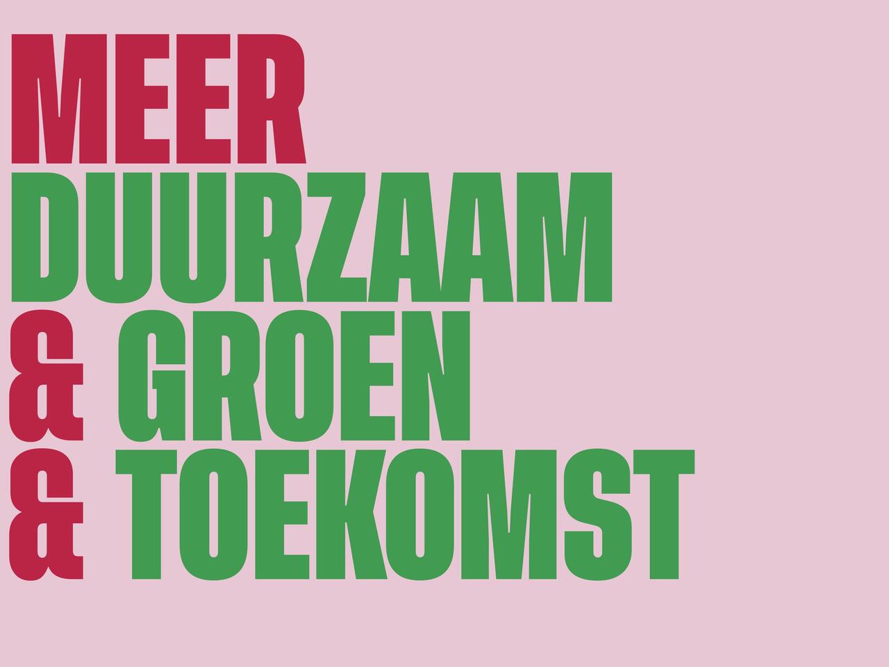 In het groen en rood staat de tekst Meer duurzaam, groen, toekomst